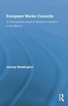 Paperback European Works Councils and Industrial Relations: A Transnational Industrial Relations Institution in the Making Book