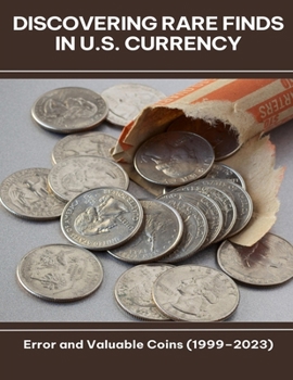 Discovering Rare Finds in U.S. Currency Error and Valuable Coins (1999-2023)