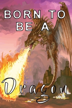 Born to be a dragon notebook: Notebook, Diary and Journal with 120 Lined Pages for dragon born and dragon fans