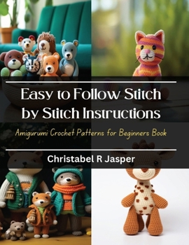 Paperback Easy to Follow Stitch by Stitch Instructions: Amigurumi Crochet Patterns for Beginners Book