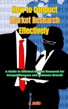 How to Conduct Market Research Effectively: A Guide to Efficient Market Research for Competitiveness and Business Growth