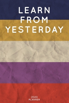 Learn From Yesterday: Cute Motivational Quote Planner 2020 - 6"x9" 100 Pages with Calendar + US and UK Holidays + Monthly and Weekly Organizer + Habit ... Notebook (2020 Boho Planners - Volume 15)