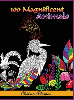 100 Magnificent Animals Coloring Book for Adults: Amazing Patterns Meditation Stress Relief Anxiety Sacred Symbols Color Therapy Original Designs Mindfulness