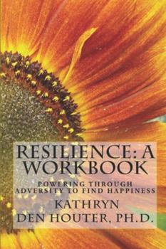 Paperback Resilience: A Workbook: Powering Through Adversity to Find Happiness Book