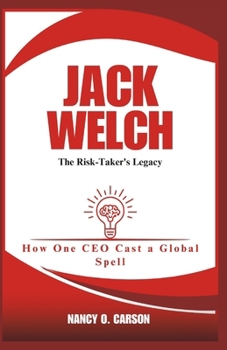 Paperback Jack Welch: The Risk-Taker's Legacy: How One CEO Cast a Global Spell Book