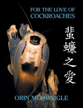 Hardcover For the Love of Cockroaches: Husbandry, Biology, and History of Pet and Feeder Blattodea Book