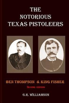 Paperback The Notorious Texas Pistoleers - Ben Thompson & King Fisher Book