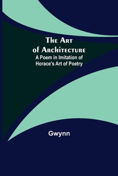 Paperback The Art of Architecture: A Poem in Imitation of Horace's Art of Poetry Book