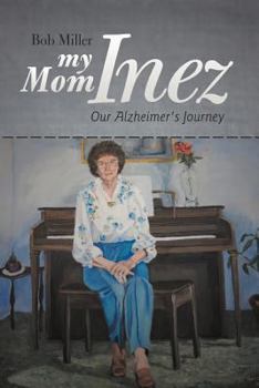 Paperback My Mom Inez: Our Alzheimer's Journey Book