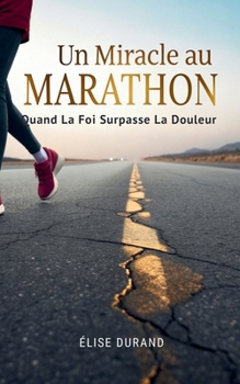 Paperback Un Miracle au Marathon: Quand la Foi surpasse la Douleur [French] Book