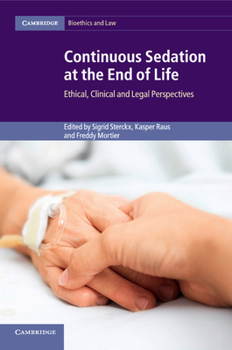 Continuous Sedation at the End of Life: Ethical, Clinical and Legal Perspectives - Book  of the Cambridge Bioethics and Law