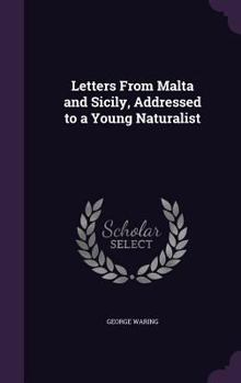 Hardcover Letters From Malta and Sicily, Addressed to a Young Naturalist Book