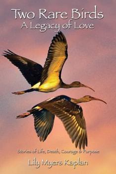 Paperback Two Rare Birds A Legacy of Love: Stories of Life, Death, Courage & Purpose Book