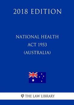 National Health ACT 1953 (Australia) (2018 Edition)
