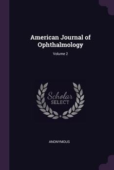American Journal of Ophthalmology Volume 2 - Primary Source Edition