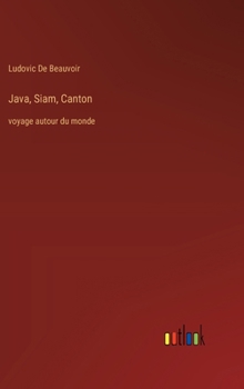 Hardcover Java, Siam, Canton: voyage autour du monde [French] Book