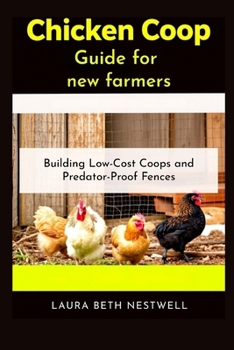 Chicken Coop Guide for new farmers: Building Low-Cost Coops and Predator-Proof Fences