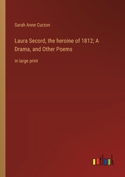 Paperback Laura Secord, the heroine of 1812; A Drama, and Other Poems: in large print Book