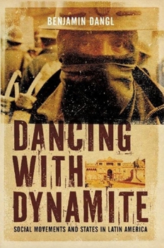 Paperback Dancing with Dynamite: Social Movements and States in Latin America Book