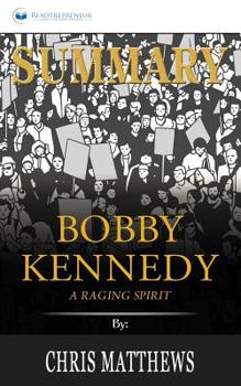 Paperback Summary of Bobby Kennedy: A Raging Spirit by Chris Matthews Book