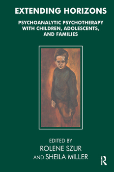Hardcover Extending Horizons: Psychoanalytic Psychotherapy with Children, Adolescents and Families Book