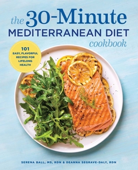 Paperback The 30-Minute Mediterranean Diet Cookbook: 101 Easy, Flavorful Recipes for Lifelong Health Book
