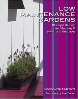 Paperback Low-Maintenance Gardens: 10 simple steps to beautiful, easy and stylish outside spaces Book