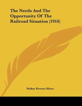 Paperback The Needs And The Opportunity Of The Railroad Situation (1916) Book