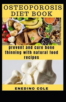 Paperback Osteoporosis Diet Book: Prevent And Cure Bone Thinning With Natural Food Recipes Book