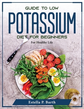 Paperback Guide to Low Potassium Diet For Beginners: For Healthy Life Book