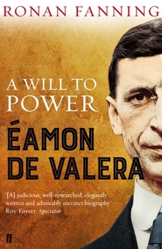 Éamon de Valera: A Will to Power