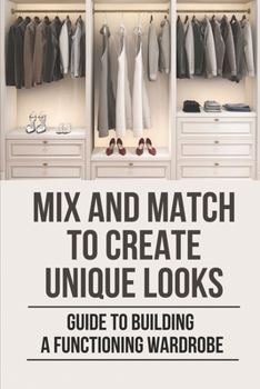 Paperback Mix And Match To Create Unique Looks: Guide To Building A Functioning Wardrobe: Understand The Importance Of Finding A Style Book