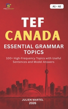 TEF CANADA - ESSENTIAL GRAMMAR A1-A2: Master the essential grammar rules you need for TEF Canada success.