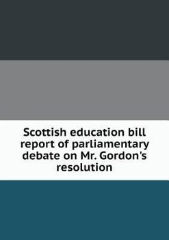 Paperback Scottish education bill report of parliamentary debate on Mr. Gordon's resolution Book