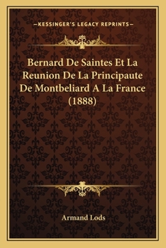 Paperback Bernard De Saintes Et La Reunion De La Principaute De Montbeliard A La France (1888) [French] Book