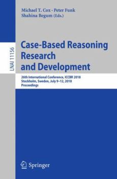 Paperback Case-Based Reasoning Research and Development: 26th International Conference, Iccbr 2018, Stockholm, Sweden, July 9-12, 2018, Proceedings Book
