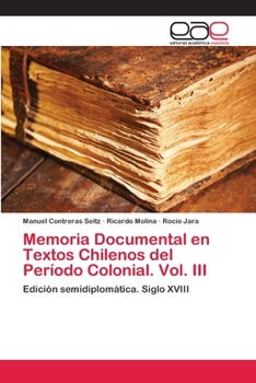 Paperback Memoria Documental en Textos Chilenos del Período Colonial. Vol. III [Spanish] Book