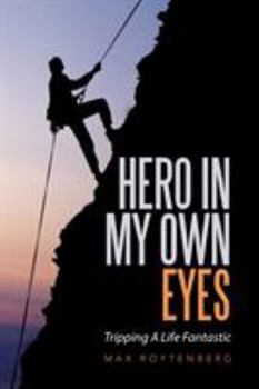 Paperback Hero In My Own Eyes: Tripping A Life Fantastic Book