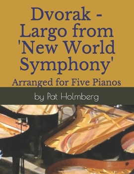 Paperback Dvorak - Largo from 'New World Symphony': Arranged for Five Pianos Book