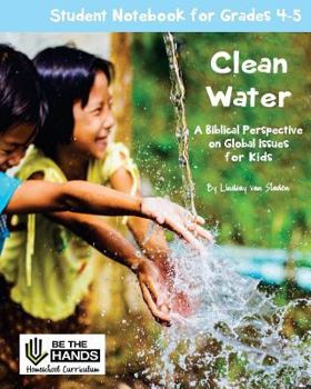 Paperback Clean Water Student Notebook for Grades 4-5: A Biblical Perspective on Global Issues for Kids Book