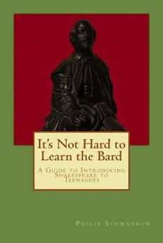 Paperback It's Not Hard to Learn the Bard: A Guide to Introducing Shakespeare to Teenagers Book