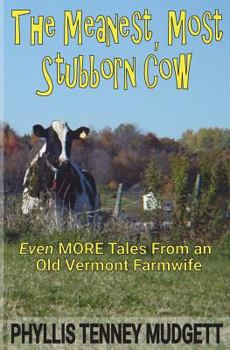 Paperback The Meanest, Most Stubborn Cow: Even MORE Tales From an Old Vermont Farmwife Book