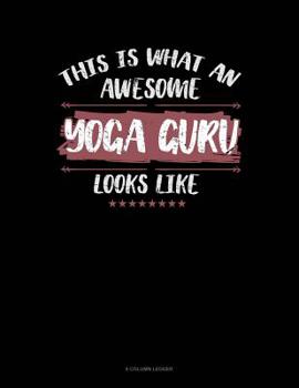 Paperback This Is What An Awesome Yoga Guru Looks Like: 8 Column Ledger Book