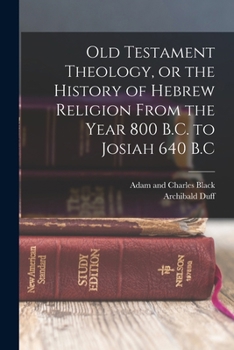Old Testament Theology Or, the History of Hebrew Religion