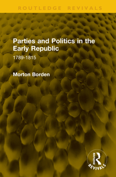 Hardcover Parties and Politics in the Early Republic: 1789-1815 Book