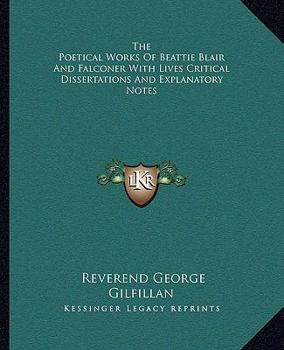 Paperback The Poetical Works of Beattie Blair and Falconer with Lives Critical Dissertations and Explanatory Notes Book