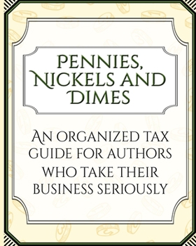 Paperback Pennies, Nickels, and Dimes: An organized tax guide for authors who take their business seriously Book