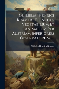 Paperback Guilielmi Henrici Kramer... Elenchus Vegetabilium Et Animalium Per Austriam Inferiorem Observatorum...... [French] Book
