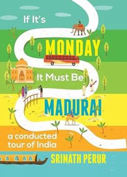 Hardcover If its Monday it Must be Madurai: A Conducted Tour of India Book