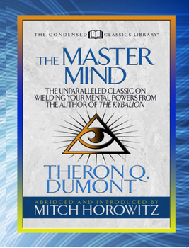 Paperback The Master Mind (Condensed Classics): The Unparalleled Classic on Wielding Your Mental Powers from the Author of the Kybalion Book